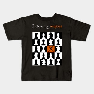 chess board i chose my weapons Design gift Kids T-Shirt